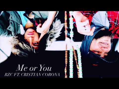 Me or You - BZC FT. CRISTIAN CORONA (ORIGINAL RAW VERSION)