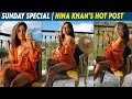 Sunday Special Hina Khan S Hot Post