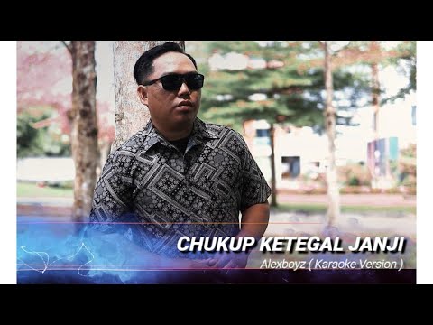 Chukup Ketegal Janji - Alexboyz  ( Karaoke Version )