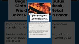 Dendam Hubungan Berakhir dan Sempat Cekcok dengan Mantan, Pria di Jagakarsa Nekat Bakar Rumah