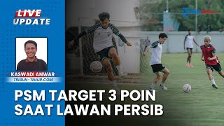 PSM Makassar Waspadai Motivasi Persib yang bakal Eksploitasi Kelemahan, Target 3 Poin di Balikpapan