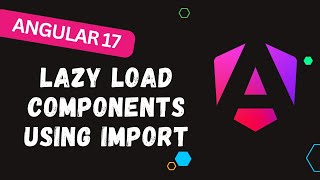 28. Master Angular 17: Lazy Load Components for Ultimate Efficiency