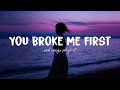 You Broke Me First Sad Songs Playlist For Broken Hearts Depressing Songs That Will Make You Cry