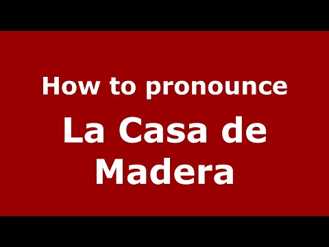 How to pronounce La Casa de Madera (Mexico/Mexican Spanish) - PronounceNames.com