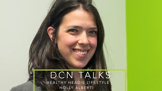 Holly Alberti  Healthy Headie Lifestyle  DCN Talks