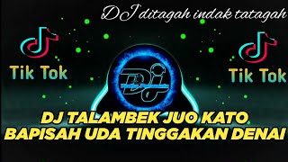 Download lagu DJ MINANG TERBARU 2023 - TALAMBEK JUO KATO BAPISAH UDA TINGGAKAN DENAI ll DITAGAH INDAK TATAGAH mp3