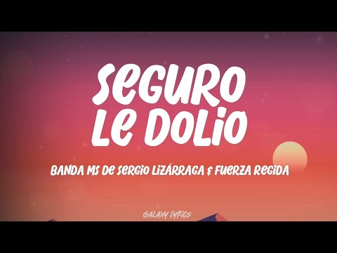 Banda MS de Sergio Lizárraga & Fuerza Regida - Seguro Le Dolió (LETRA)🎵