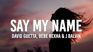 David Guetta - Say My Name (Lyrics) ft. Bebe Rexha, J Balvin