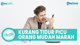 Faktor Risiko Kurang Tidur Dapat Picu Orang Mudah Marah, Ini Penyebab Emosi Susah Terkendali