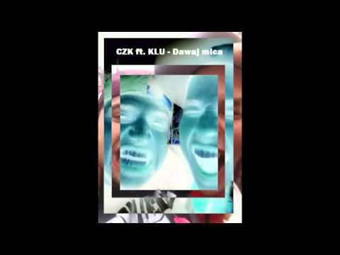 CZK ft  KLU   Dawaj mica