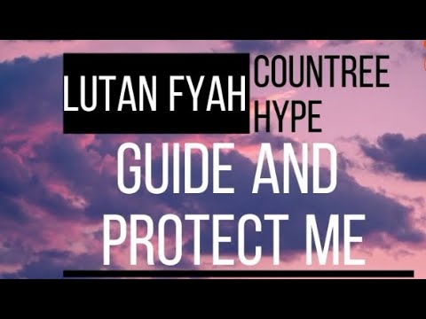 Lutan Fyah, COUNTREE HYPE - guide and protect me ( lyric video)