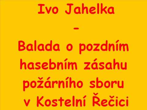 Ivo Jahelka - Balada o pozdním zásahu dobrovolného požárního sboru v Kostelní Řečici