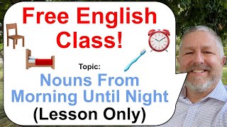 Let's Learn English! Topic: The Nouns of Your Day! ⏰✒️🪑 (Lesson Only)