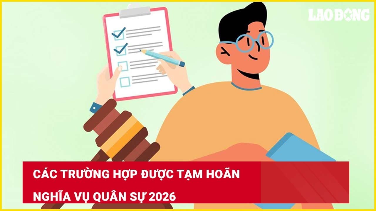 Các trường hợp được tạm hoãn nghĩa vụ quân sự 2026