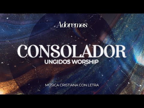 CONSOLADOR (Abrázame) - Letra | Ungidos Worship