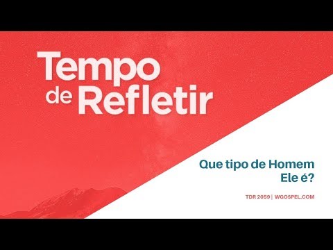 Tempo de Refletir 2059 - Que tipo de Homem Ele é?