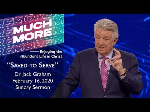 February 16, 2020 | Dr. Jack Graham | Saved to Serve | Ephesians 2:1-10 | Sunday Sermon