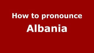 How to pronounce Albania