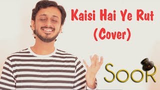 Kaisi Hai Ye Rut (Cover) | SooR