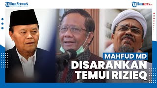 Mahfud MD Disarankan Bertemu Rizieq Shihab untuk Jaga Harmoni Kehidupan Berbangsa & Bernegara