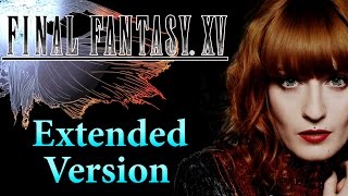 Florence &amp; The Machine- Stand By Me (Extended Version) || Final Fantasy XV || 15