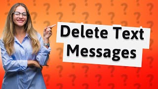 Can I Delete a text message I sent someone?