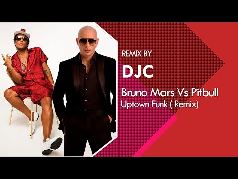 Bruno Mars - Uptown Funk Vs Pitbull (Remix DJC) #Remix #djc