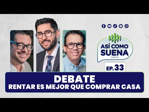 DEBATE, rentar es mejor que comprar una casa Ep. 33 | ASÍ COMO SUENA | #podcast