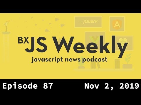 BxJS Weekly Ep. 87 - Nov 2, 2019 (javascript news podcast)