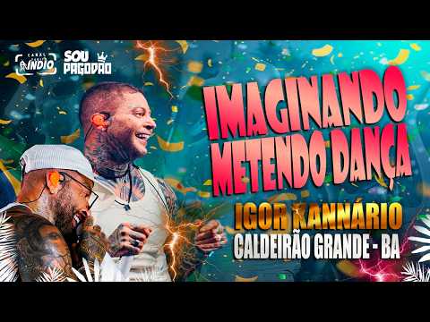 IGOR KANNÁRIO | Imaginando Metendo Dança #musicasnovas CALDEIRÃO GRANDE - BA MAIO 2025 #praparedão