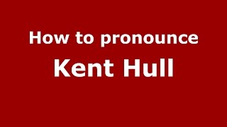 How to pronounce Kent Hull