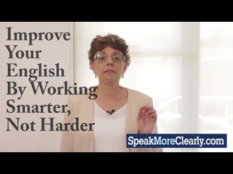 Improve Your English Pronunciation By Working Smarter Not Harder