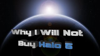 Why I Will Not Buy Halo 5