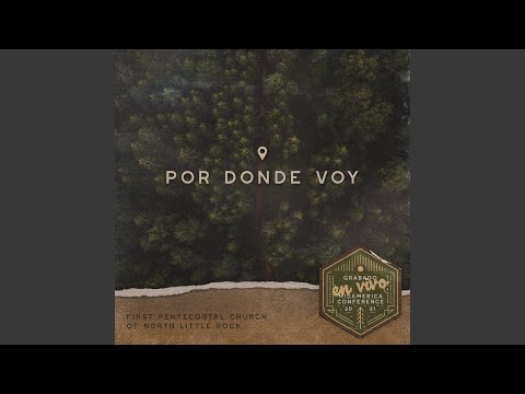 Por Donde Voy The Way That I Take - First Pentecostal Church Of Little Rock