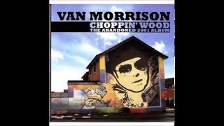 Choppin&#39; Wood - Van Morrison