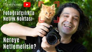 Fotoğrafçılıkta Netlik Noktası: Nereye Netlemelisin?