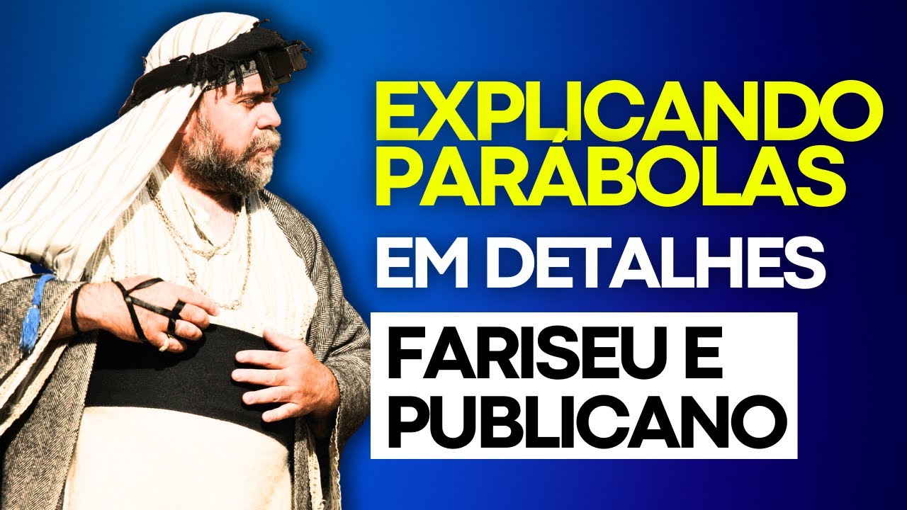 EXPLICANDO AS PARÁBOLAS: O fariseu e o publicano em detalhes!