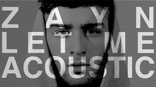 ZAYN - Let Me (Acoustic)