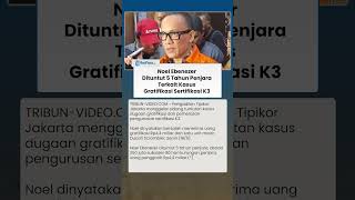 Noel Ebenezer Dituntut 5 Tahun Penjara Terkait Kasus Gratifikasi &  Pemerasan Sertifikasi K3