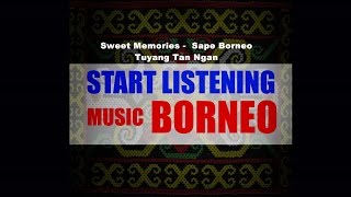 ♫ Sweet Memories - Sape Borneo Tuyang Tan Ngan ►Music Borneo