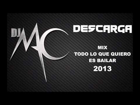 DJ MAC - Mix Todo Lo Que Quiero Es Bailar 2013