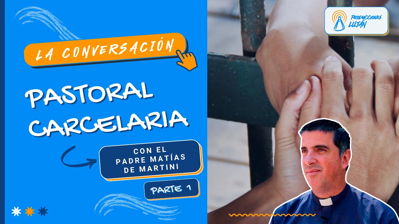 PASTORAL CARCELARIA con el Pbro. Matias De Martini (Parte 1) | La Conversación