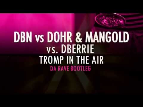 DBN vs. Dohr Mangold vs. dBerrie - Tromp In The Air (Da Rave Bootleg)