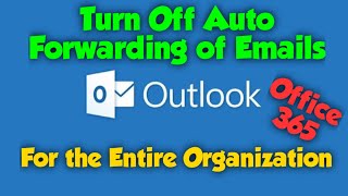 How to Turn Off Auto Forwarding of Emails in Office 365