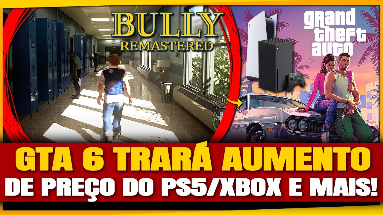 BULLY REMASTER ou REMAKE Confirmado ? GTA 6 vai causar AUMENTO do PS5/XBOX e Mais!