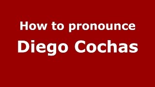 How to pronounce Diego Cochas