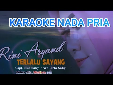 TERLALU SAYANG - KARAOKE NADA PRIA Cipt: Eko Saky - Artis; Rini Aryand