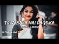 तोला मया नई लागे का Tola Maya Nai Lage Ka Cg Song Slowed Reverb Cglofi