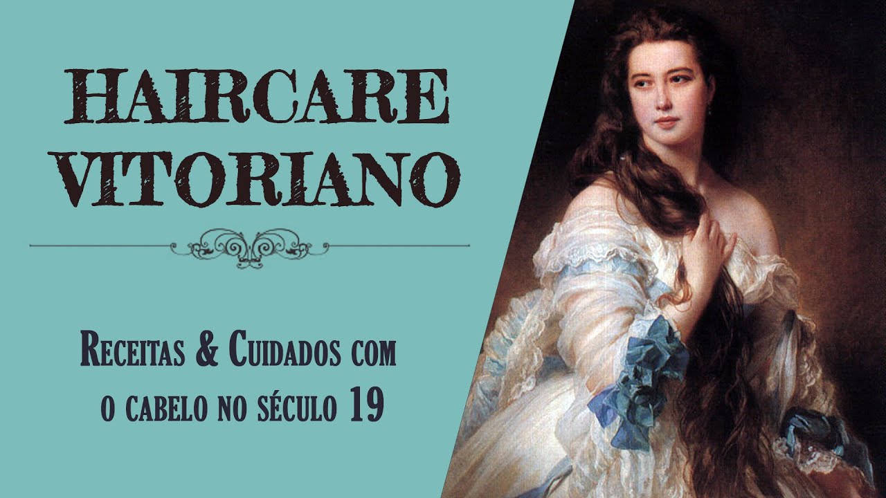 HAIRCARE VITORIANO | Como as mulheres cuidavam dos cabelos no século 19?