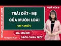 Trái Đất mẹ của muôn loài - Ngữ văn lớp 6 - Chân trời sáng tạo